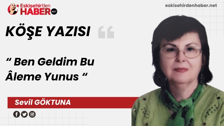 Ben Geldim Bu �leme Yunus