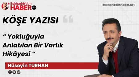 Yoklu�uyla Anlat�lan Bir Varl�k Hik�yesi