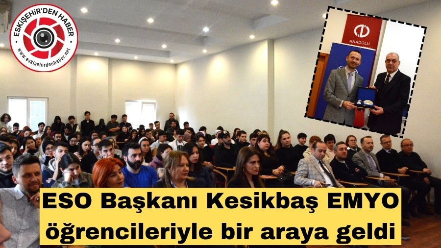 ESO BA�KANI KES�KBA� ANADOLU �N�VERS�TES�'NDE SEM�NER VERD�