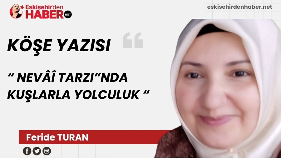 �NEV�� TARZI�NDA KU�LARLA YOLCULUK