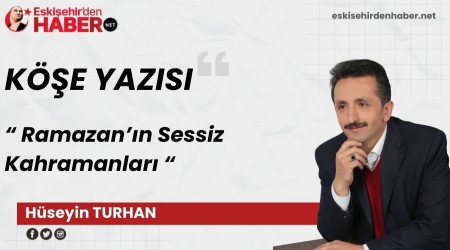 Ramazan��n Sessiz Kahramanlar�
