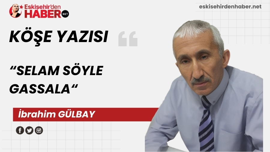 SELAM S�YLE GASSALA