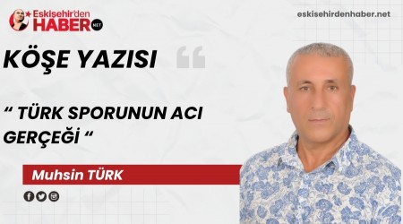 T�RK SPORUNUN ACI GER�E��