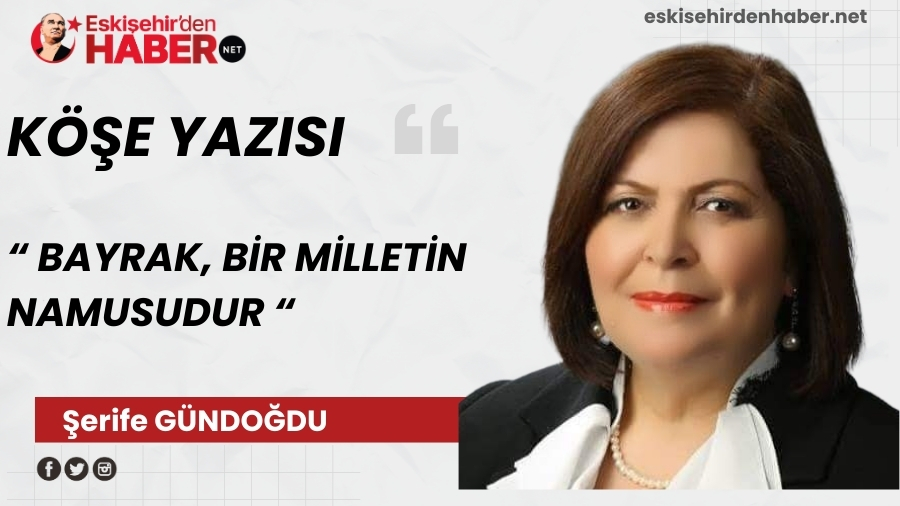 BAYRAK, B�R M�LLET�N NAMUSUDUR