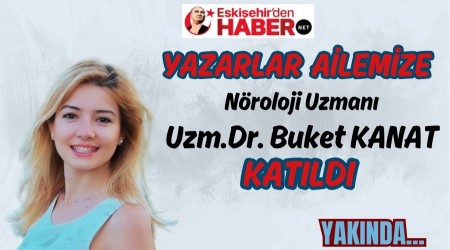 EskiehirdenHaber.net Ailesine Yeni Bir Kalem: Nroloji Uzman Buket Kanat