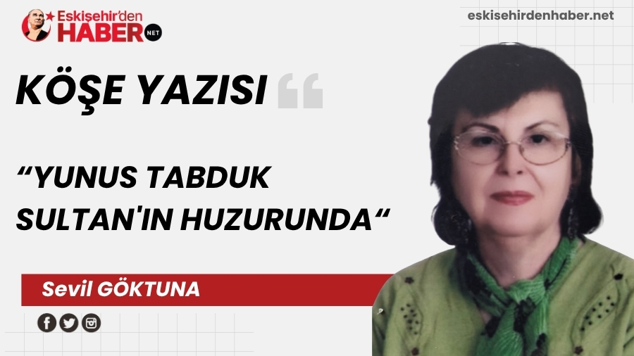 YUNUS TABDUK SULTAN'IN HUZURUNDA