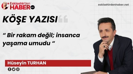 Bir rakam de�il; insanca ya�ama umudu