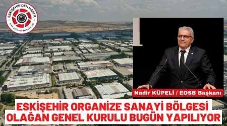 Eski�ehir Organize Sanayi B�lgesi Ola�an Genel Kurulu Bug�n Yap�l�yor