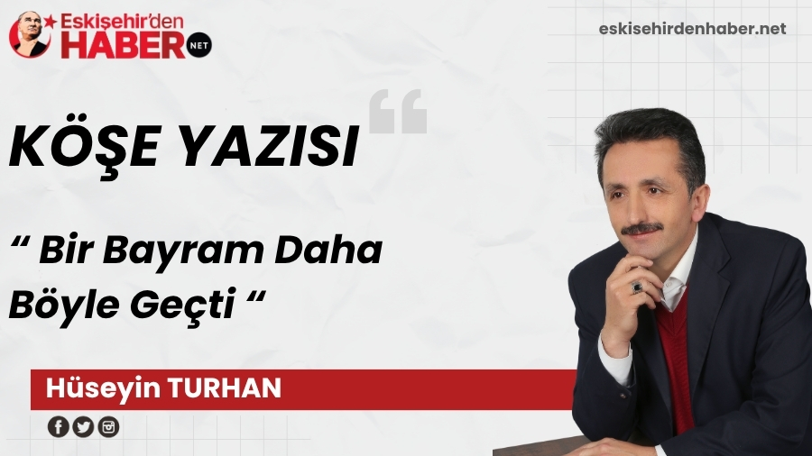 Bir Bayram Daha B�yle Ge�ti