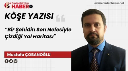 Bir �ehidin Son Nefesiyle �izdi�i Yol Haritas�