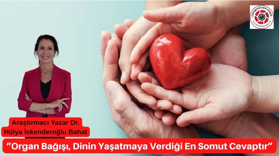 “Organ Bağışı, Dinin Yaşatmaya Verdiği En Somut Cevaptır”