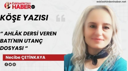 AHL�K DERS� VEREN BATI'NIN UTAN� DOSYASI