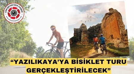 YAZILIKAYA'YA B�S�KLET TURU D�ZENLENECEK