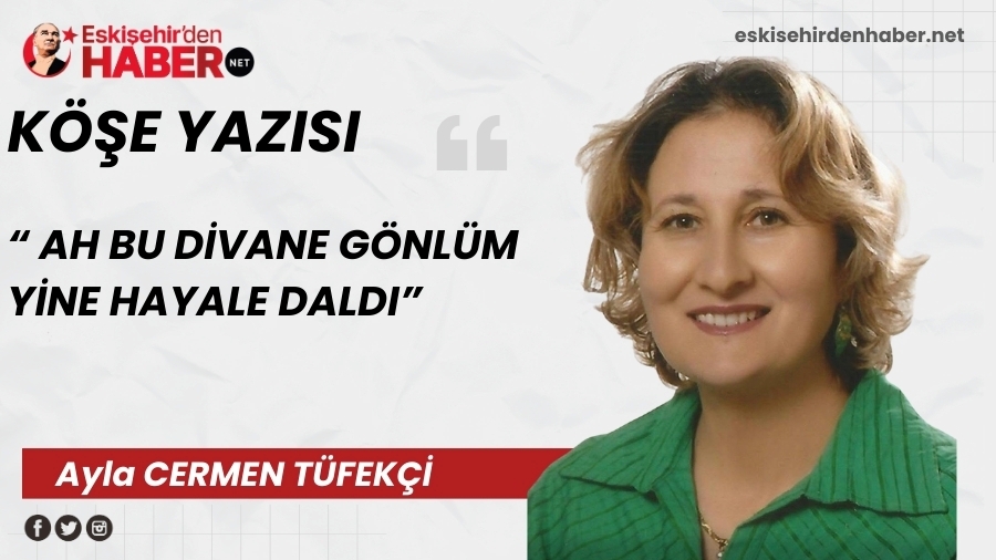 AH BU D�VANE G�NL�M Y�NE HAYALE DALDI