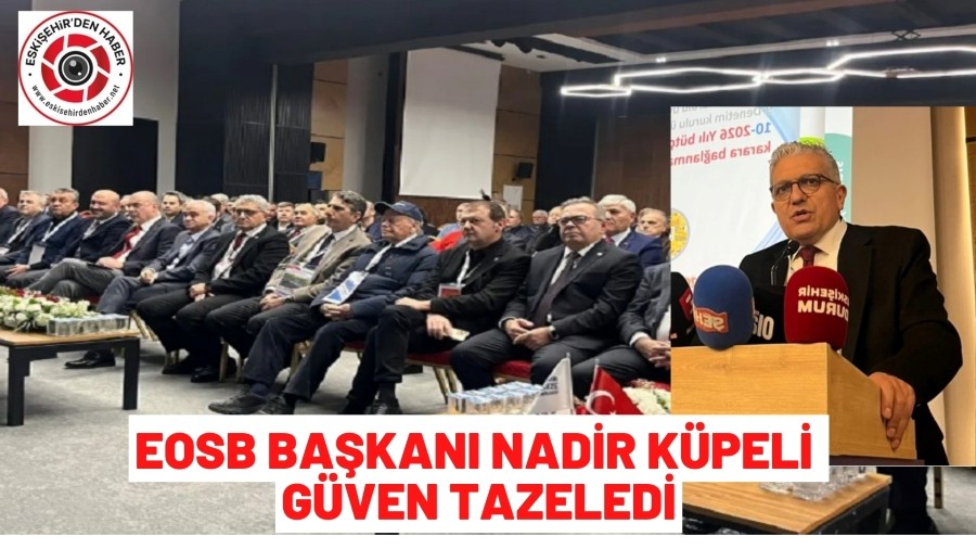 ESKİŞEHİR OSB’DE KÜPELİ YENİDEN BAŞKANLIĞA SEÇİLDİ