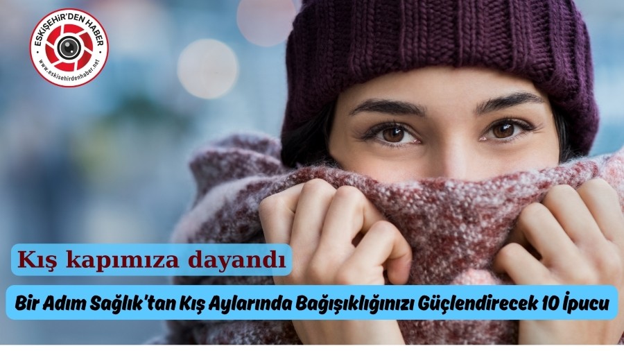 KIŞI DAHA SAĞLIKLI GEÇİRMEK İÇİN BUNLARI YAPIN