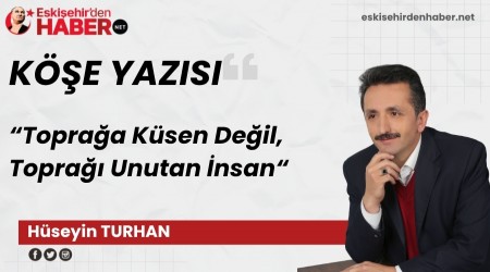 Topra�a K�sen De�il, Topra�� Unutan �nsan