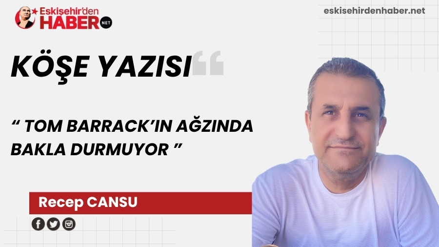 TOM BARRACK�IN A�ZINDA BAKLA DURMUYOR