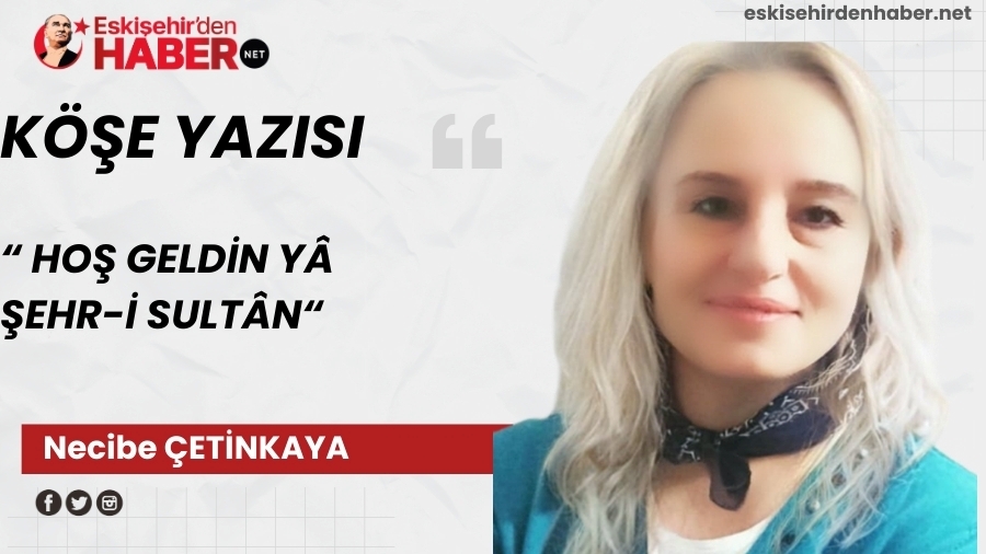 HO� GELD�N Y� �EHR-� SULT�N