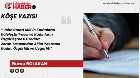 John Stuart Millin Kadnlarn Kleletirilmesi ve Kadnlarn zgrlemesi zerine:  Zorun Yasasndan Akln Yasasna Kadn, zgrlk ve Uygarlk