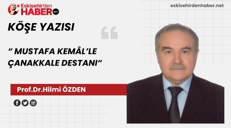 MUSTAFA KEM�L�LE �ANAKKALE DESTANI