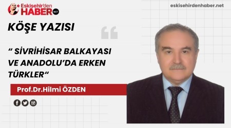 SİVRİHİSAR BALKAYASI VE ANADOLU’DA ERKEN TÜRKLER