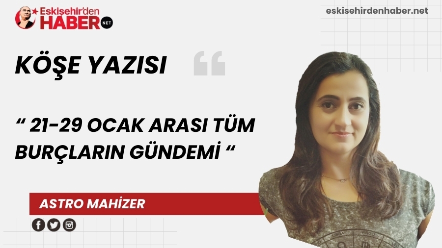 OCAK AYI BUR� G�NDEM� (21 OCAK - 29 OCAK 2026)