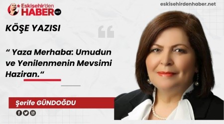 Yaza Merhaba: Umudun ve Yenilenmenin Mevsimi Haziran.