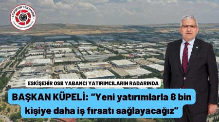 ESKEHR OSB YABANCI YATIRIMCILARIN RADARINDA