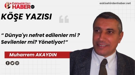 D�nya�y� nefret edilenler mi, sevilenler mi y�netiyor?