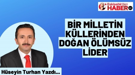 Bir Milletin Kllerinden Doan lmsz Lider