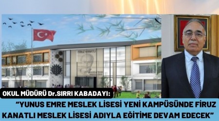 Dr.SIRRI KABADAYI: YUNUS EMRE MESLEK LSES YEN KAMPSNDE FRUZ KANATLI MESLEK LSES ADIYLA ETME DEVAM EDECEK