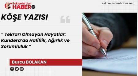 Tekrar� Olmayan Hayatlar: Kundera�da Hafiflik, A��rl�k ve Sorumluluk