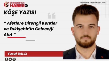 Afetlere Direnli Kentler ve Eskiehirin Gelecei Afet