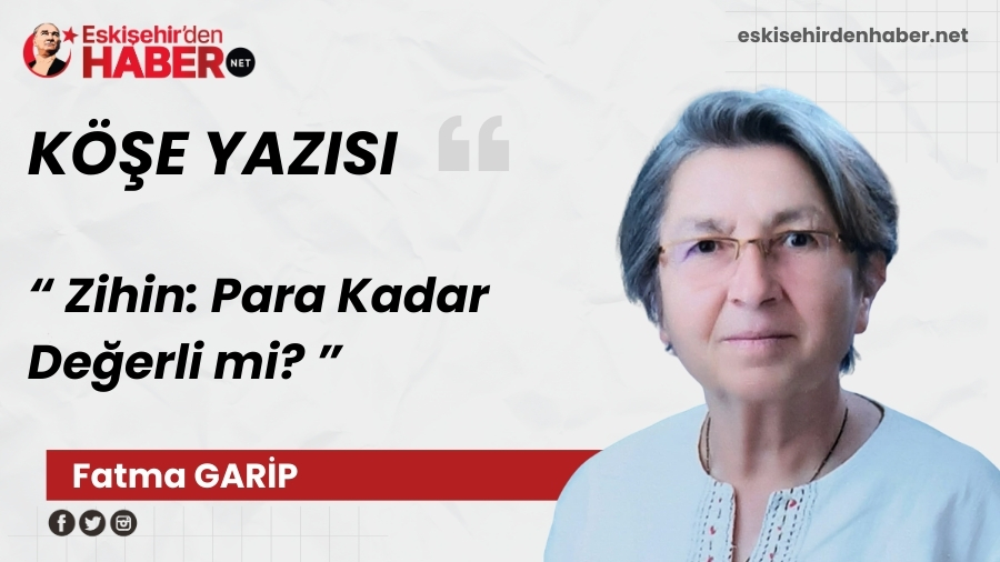 Zihin: Para Kadar De�erli mi?