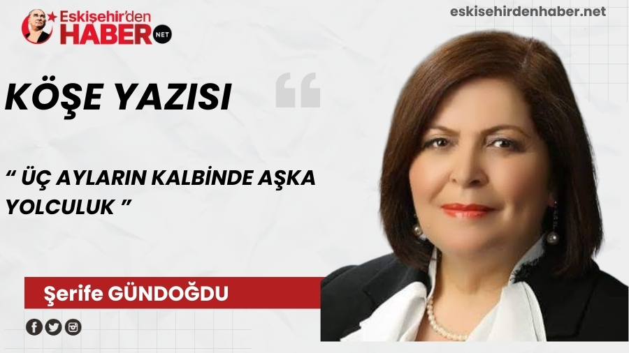 �� AYLARIN KALB�NDE A�KA YOLCULUK