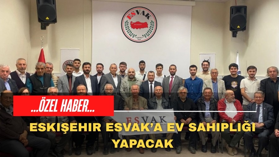 Eskiehir ESVAKa Ev Sahiplii Yapacak