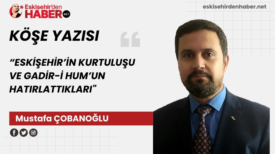 ESKEHRN KURTULUU VE GADR- HUMUN HATIRLATTIKLARI